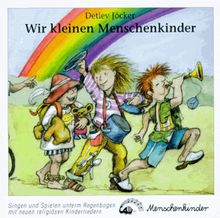 Wir kleinen Menschenkinder. Neue religiöse Kinderlieder: Wir kleinen Menschenkinder. CD: Singen und Spielen unterm Regenbogen mit neuen religiösen Kinderliedern