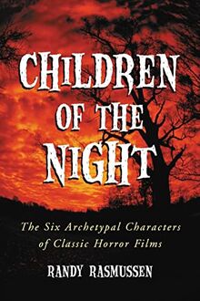 Children of the Night: The Six Archetypal Characters of Classic Horror Films