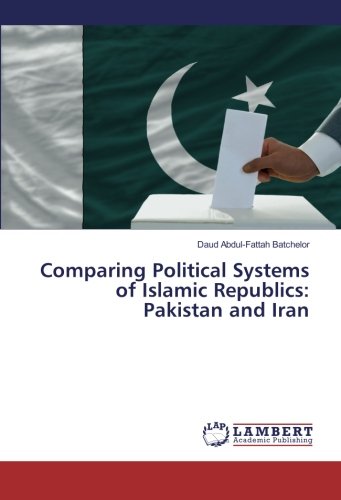 Comparing Political Systems of Islamic Republics: Pakistan and Iran