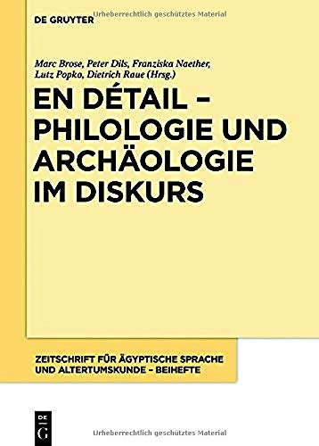 Marc Brose En Détail – Philologie Und Archäologie Im Diskurs, Festschrift Für Hans-W. Fischer-Elfert (Zeitschrift Für ägyptische Sprache Und