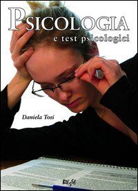 Psicologia e test psicologici. Guida alla loro conoscenza e alle loro applicazioni pratiche (Biesse)