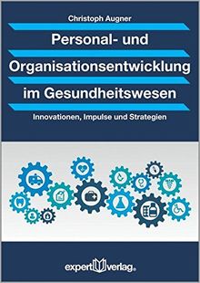 Personal- und Organisationsentwicklung im Gesundheitswesen: Innovationen, Impulse und Strategien (Praxiswissen Wirtschaft)