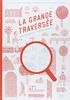La grande traversée : Avec une loupe magique pour découvrir l'envers du décor