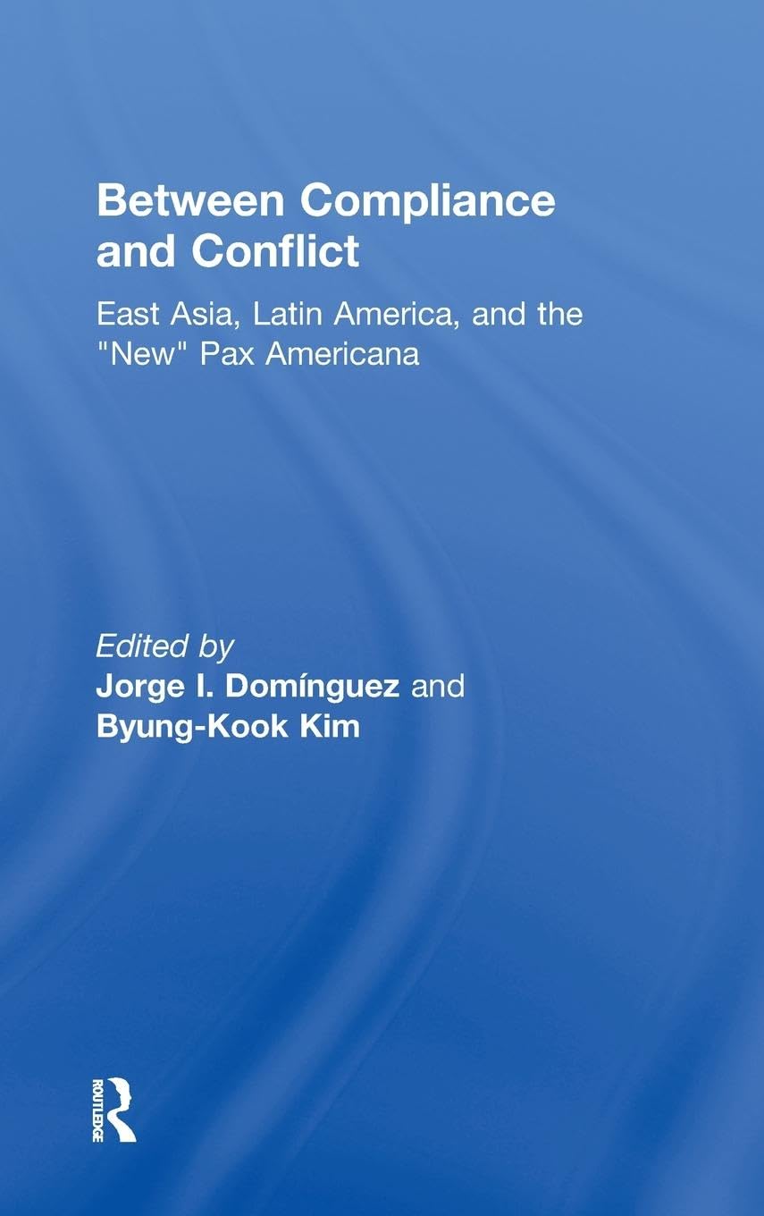 Between Compliance and Conflict: East Asia, Latin America and the New Pax Americana