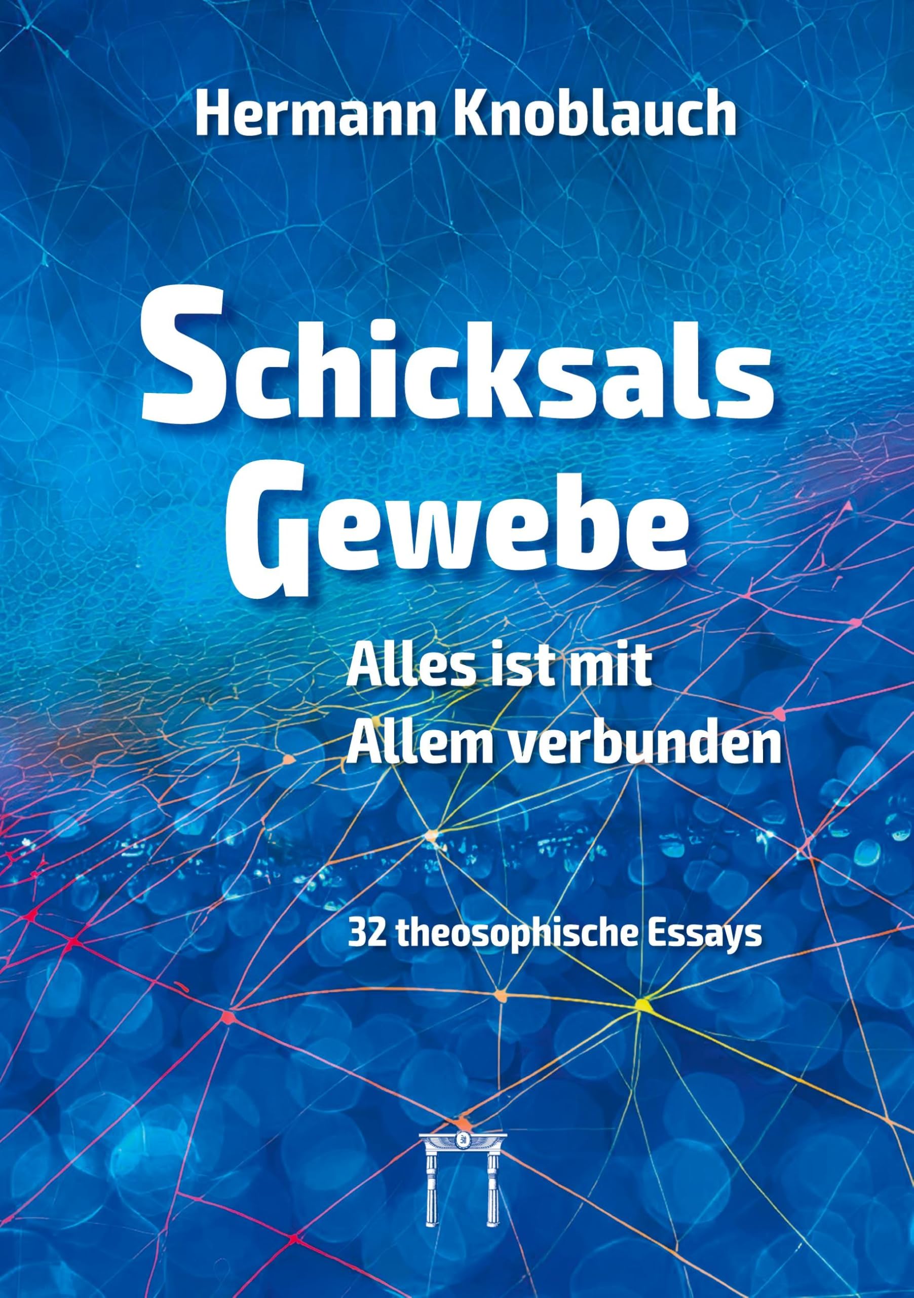 SchicksalsGewebe - Alles ist mit Allem verbunden: 32 theosophische Essays