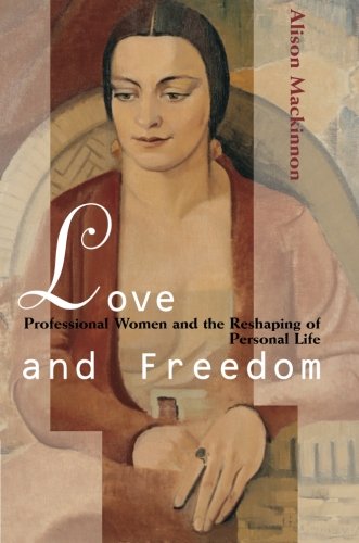 Love and Freedom: Professional Women and the Reshaping of Personal Life