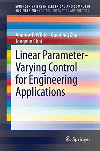 Linear Parameter-Varying Control for Engineering Applications (Springer Briefs in Electrical and Computer Engineering / Springer Briefs in Control, Automation and Robotics)