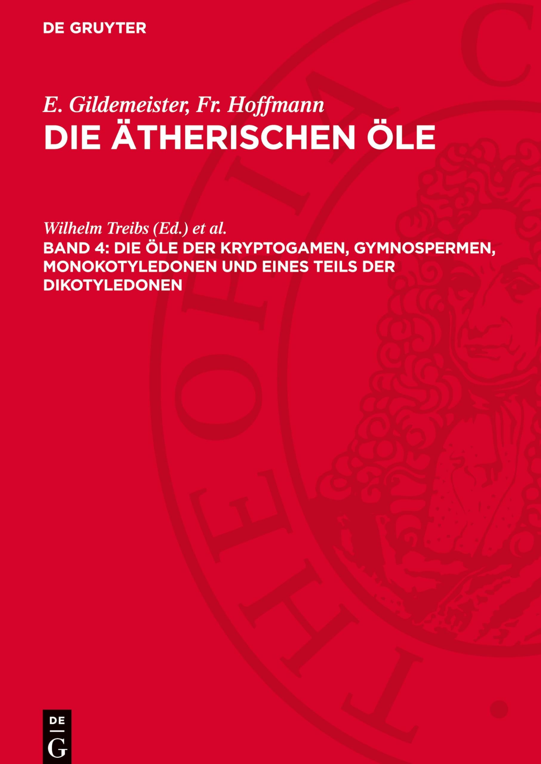 Die ätherischen Öle, Band 4, Die Öle der Kryptogamen, Gymnospermen, Monokotyledonen und eines Teils der Dikotyledonen: (Familien der Saururaceen bis einschließlich der Monimiaceen)