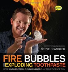 Fire Bubbles and Exploding Toothpaste: More Unforgettable Experiments That Make Science Fun (Steve Spangler Science)