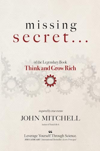 THE MISSING SECRET of the Legendary Book Think and Grow Rich: And a 12-minute-a-day technique to apply it