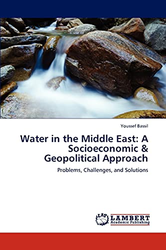 Water in the Middle East: A Socioeconomic & Geopolitical Approach: Problems, Challenges, and Solutions
