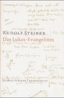 Das Lukas - Evangelium: Ein Zyklus von Zehn Vorträgen gehalten in Basel vom 15. bis 26. September 1909