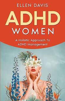 ADHD Women: A Holistic Approach To ADHD Management