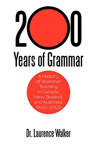 200 Years Of Grammar: A History of Grammar Teaching in Canada, New Zealand, and Australia, 1800-2000