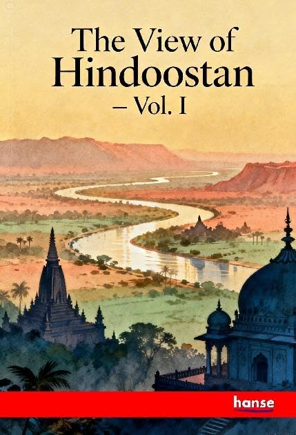 The View of Hindoostan: Vol. I