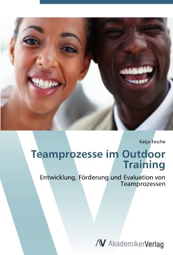 Teamprozesse im Outdoor Training: Entwicklung, Förderung und Evaluation von Teamprozessen