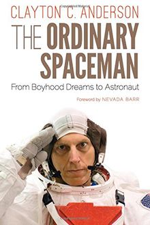 The Ordinary Spaceman: From Boyhood Dreams to Astronaut