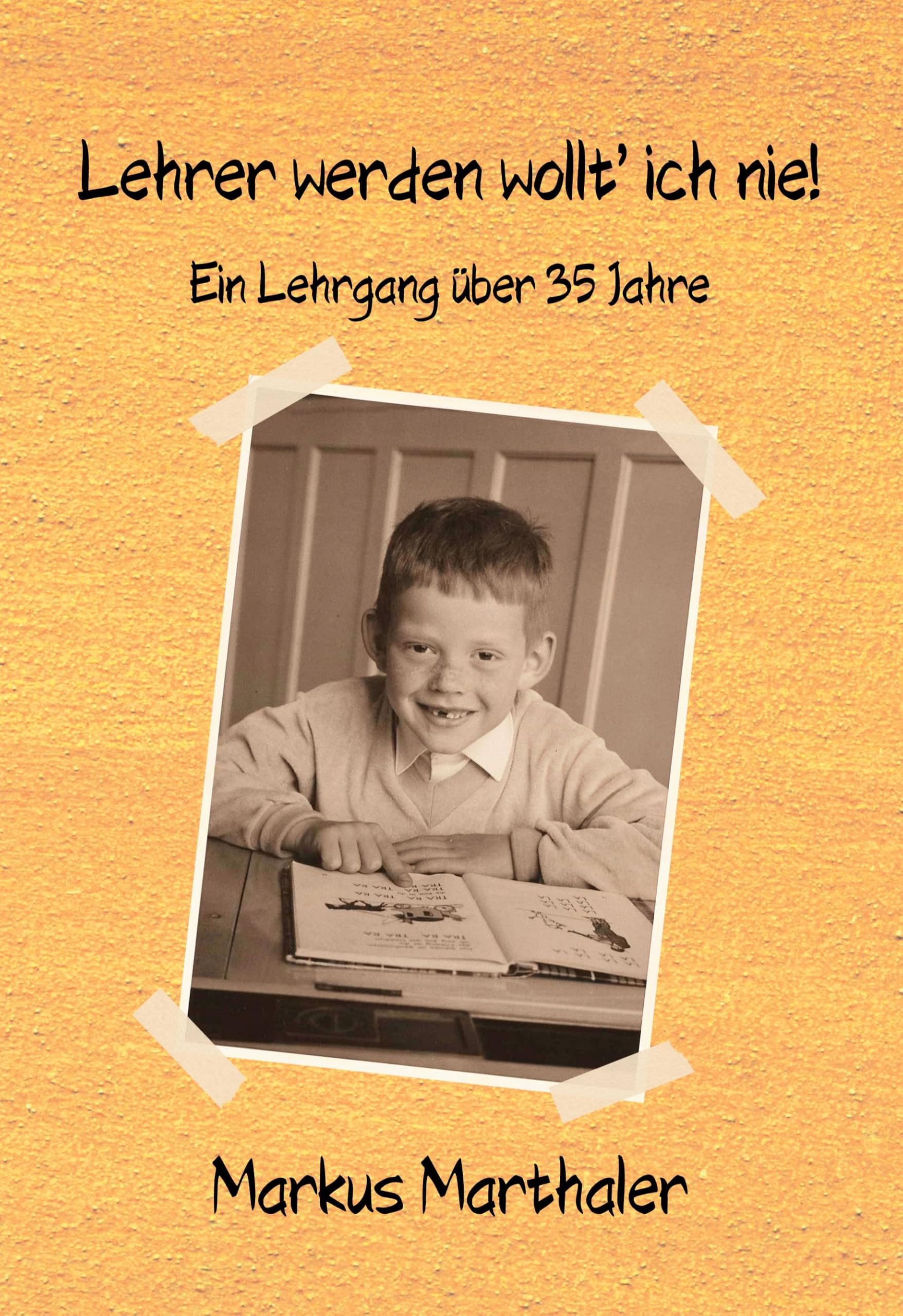 Lehrer werden wollt' ich nie!: Ein Lehrgang über 35 Jahre