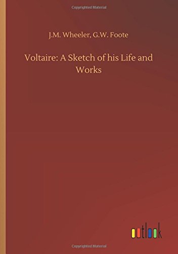 Voltaire: A Sketch of his Life and Works