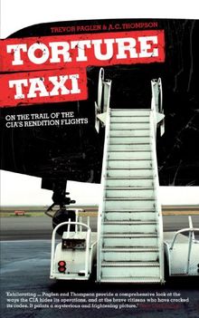 Torture Taxi: On the Trail of the CIA's Rendition Flights