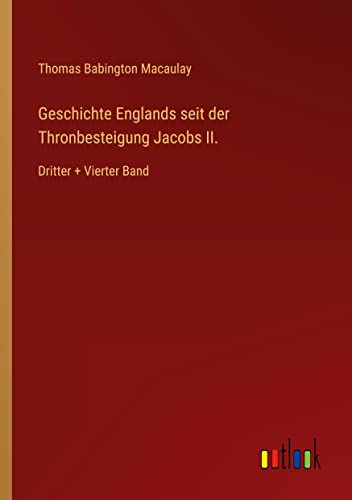 Geschichte Englands seit der Thronbesteigung Jacobs II.: Dritter + Vierter Band