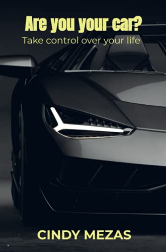 Are you your car?: Take control over your life