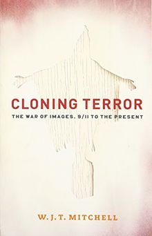 Cloning Terror: The War of Images, 9/11 to the Present