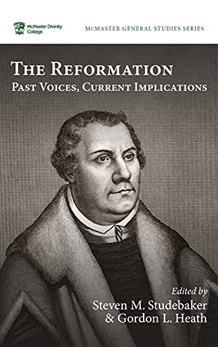 The Reformation: Past Voices, Current Implications (McMaster General Studies, Band 13)