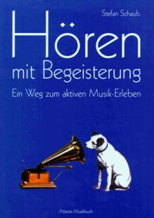 Hören mit Begeisterung. Ein Weg zum aktiven Musik-Erleben