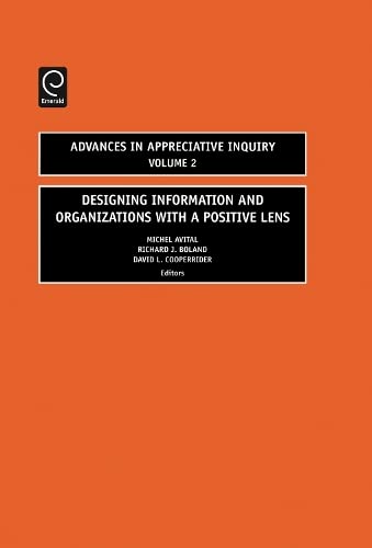 Designing Information and Organizations with a Positive Lens (Advances in Appreciative Inquiry, 2, Band 2)