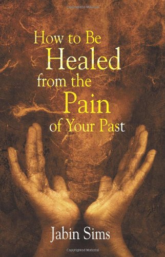 How to Be Healed From the Pain of Your Past
