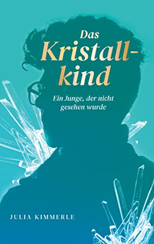 Das Kristallkind: Ein Junge, der nicht gesehen wurde