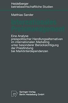 Internationales Preismanagement. Eine Analyse preispolitischer Handlungsalternativen im internationalen Marketing unter besonderer Berücksichtigung ... betriebswirtschaftliche Studien)