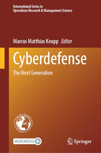 Cyberdefense: The Next Generation (International Series in Operations Research & Management Science, 342, Band 342)
