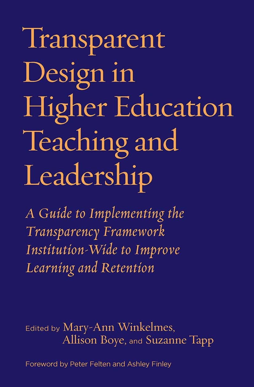 Transparent Design in Higher Education Teaching and Leadership: A Guide to Implementing the Transparency Framework Institution-Wide to Improve ... Practices for Teaching in Higher Education)