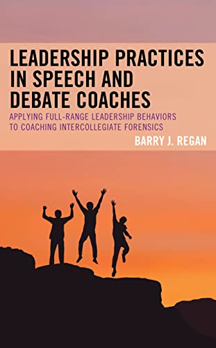 Leadership Practices in Speech and Debate Coaches: Applying Full-Range Leadership Behaviors to Coaching Intercollegiate Forensics