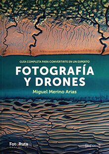 Fotografía y drones : guía completa para convertirte en un experto (FotoRuta, Band 28)