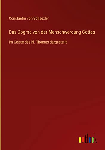 Das Dogma von der Menschwerdung Gottes: im Geiste des hl. Thomas dargestellt