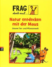 Frag doch mal ... die Maus! Natur entdecken mit der Maus: Unsere Tier- und Pflanzenwelt