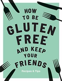 How to be Gluten-Free and Keep Your Friends