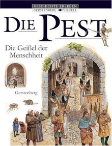 Geschichte erleben: Die Pest: Geißel der Menschheit