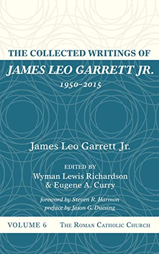 The Collected Writings of James Leo Garrett Jr., 1950-2015: Volume Six