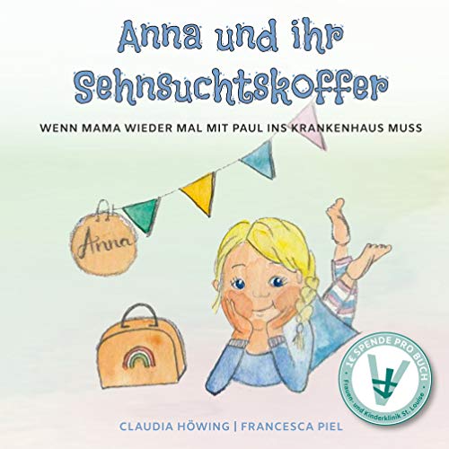 Anna und ihr Sehnsuchtskoffer: Wenn Mama wieder mal mit Paul ins Krankenhaus muss