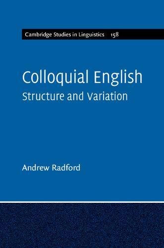 Colloquial English: Structure and Variation (Cambridge Studies in Linguistics, Band 158)