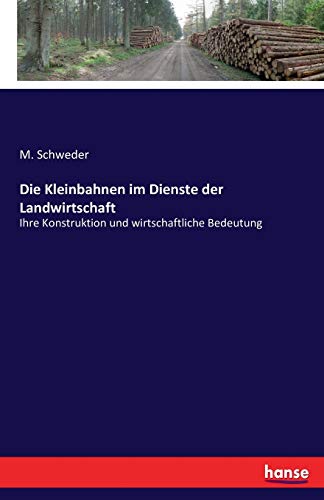 Die Kleinbahnen im Dienste der Landwirtschaft: Ihre Konstruktion und wirtschaftliche Bedeutung