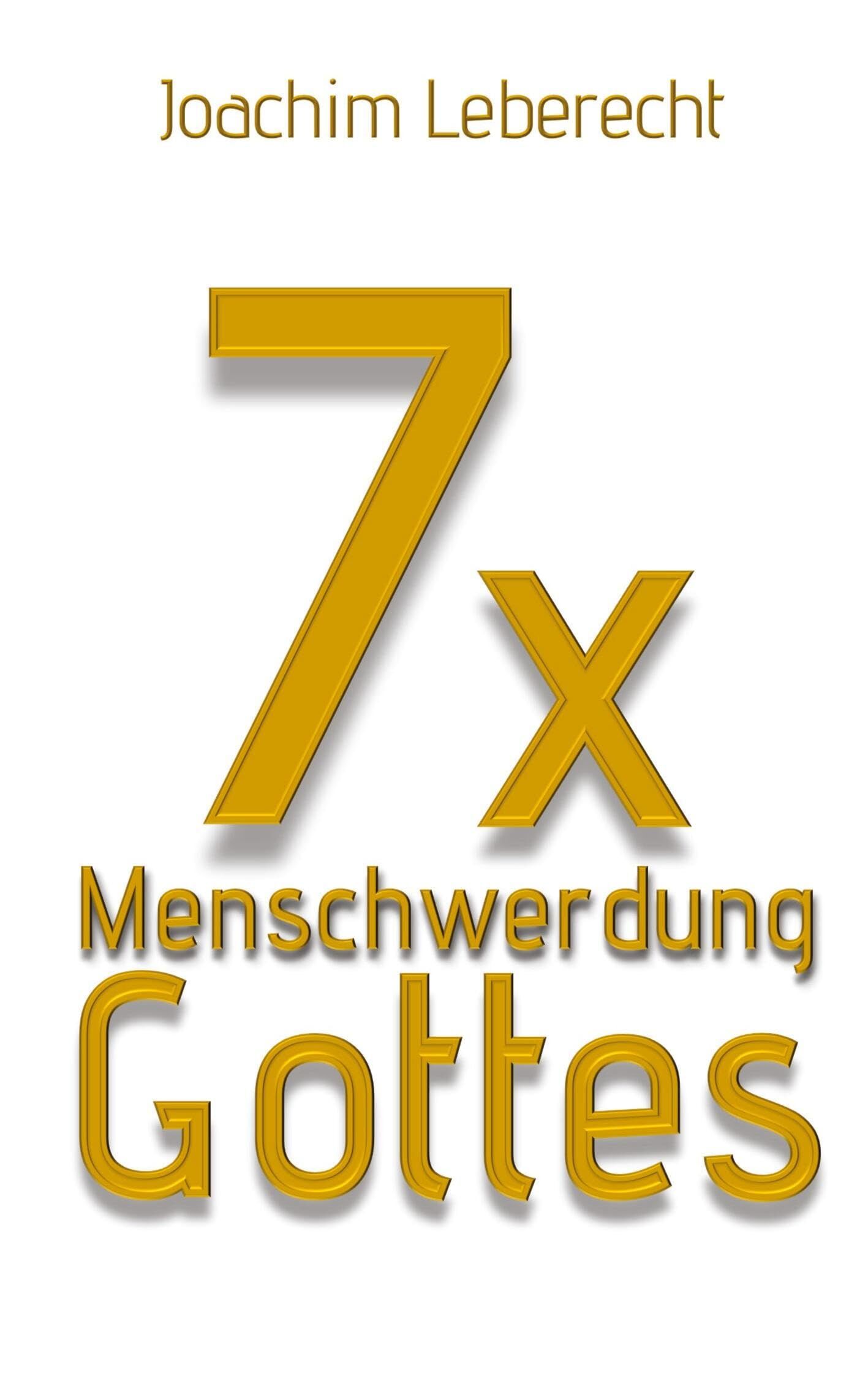 Leberecht, Joachim: 7 x Menschwerdung Gottes