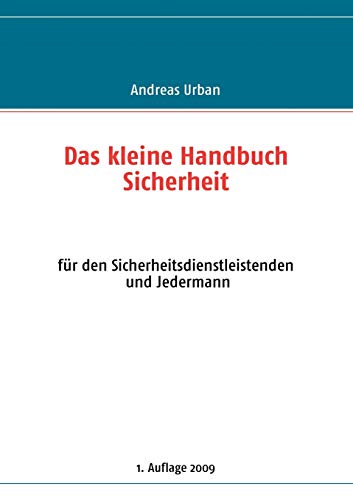 Das kleine Handbuch Sicherheit: für den Sicherheitsdienstleistenden und Jedermann