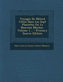 Voyages de Milord Céton Dans Les Sept Planettes Ou Le Nouveau Mentor, Volume 1...