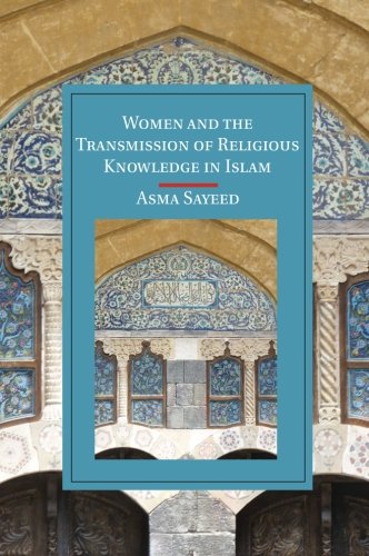 Women and the Transmission of Religious Knowledge in Islam (Cambridge Studies in Islamic Civilization)