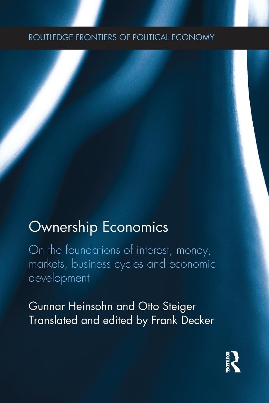 Ownership Economics: On the Foundations of Interest, Money, Markets, Business Cycles and Economic Development (Routledge Frontiers of Political Economy)